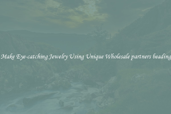 Make Eye-catching Jewelry Using Unique Wholesale partners beading