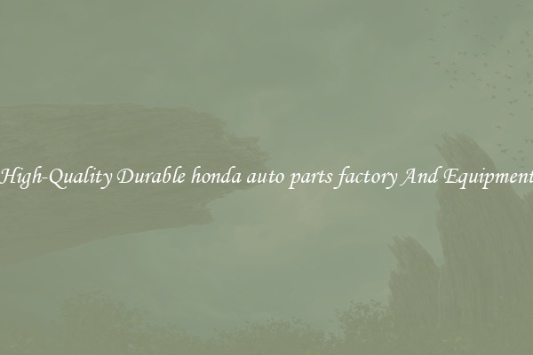High-Quality Durable honda auto parts factory And Equipment