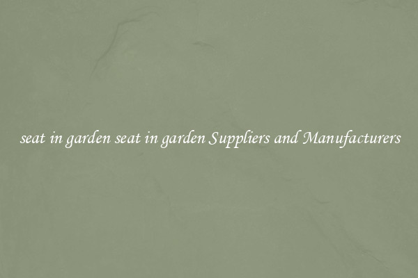seat in garden seat in garden Suppliers and Manufacturers