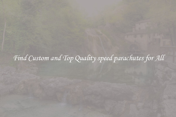 Find Custom and Top Quality speed parachutes for All