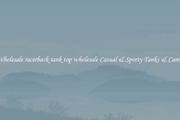 Wholesale racerback tank top wholesale Casual & Sporty Tanks & Camis