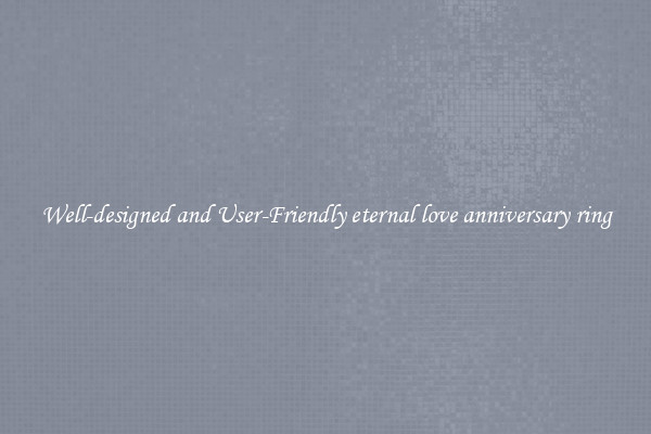 Well-designed and User-Friendly eternal love anniversary ring