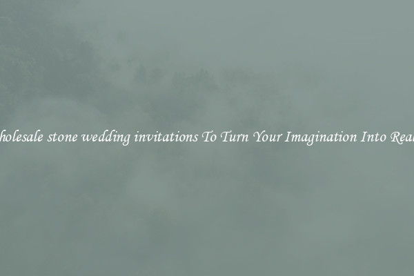 Wholesale stone wedding invitations To Turn Your Imagination Into Reality