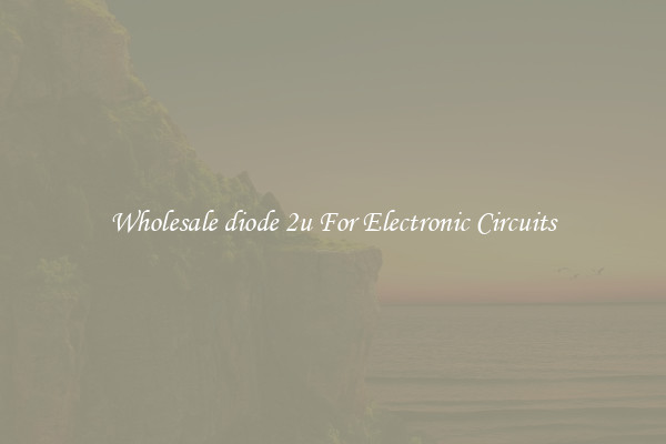 Wholesale diode 2u For Electronic Circuits