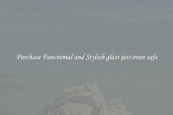 Purchase Functional and Stylish glass jars oven safe