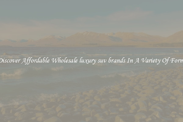 Discover Affordable Wholesale luxury suv brands In A Variety Of Forms