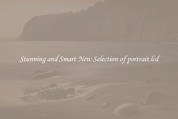 Stunning and Smart New Selection of portrait lcd
