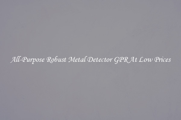 All-Purpose Robust Metal Detector GPR At Low Prices