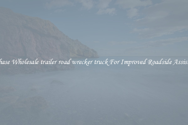 Purchase Wholesale trailer road wrecker truck For Improved Roadside Assistance 
