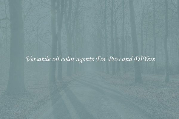 Versatile oil color agents For Pros and DIYers