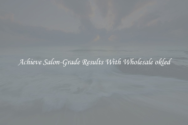 Achieve Salon-Grade Results With Wholesale okled