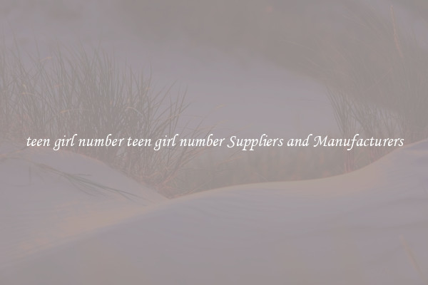 teen girl number teen girl number Suppliers and Manufacturers