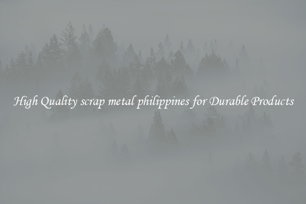 High Quality scrap metal philippines for Durable Products