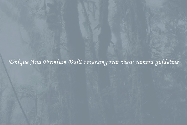 Unique And Premium-Built reversing rear view camera guideline